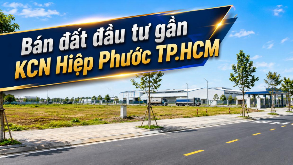 Bán đất đầu tư gần KCN Hiệp Phước, vị trí dễ kết nối