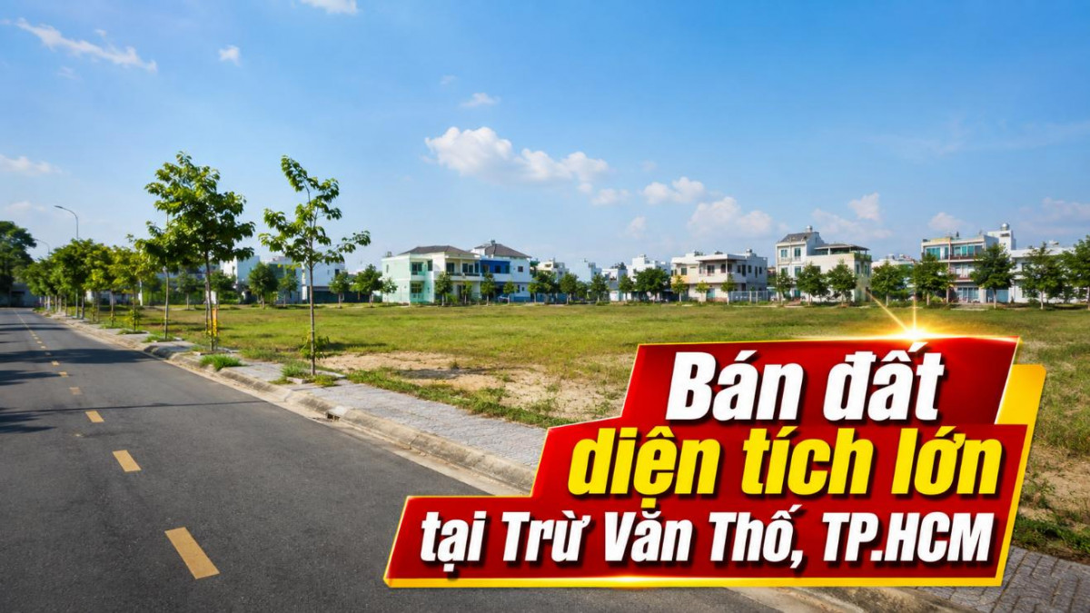 Bán đất diện tích lớn tại Trừ Văn Thố, đa dạng phương án đầu tư