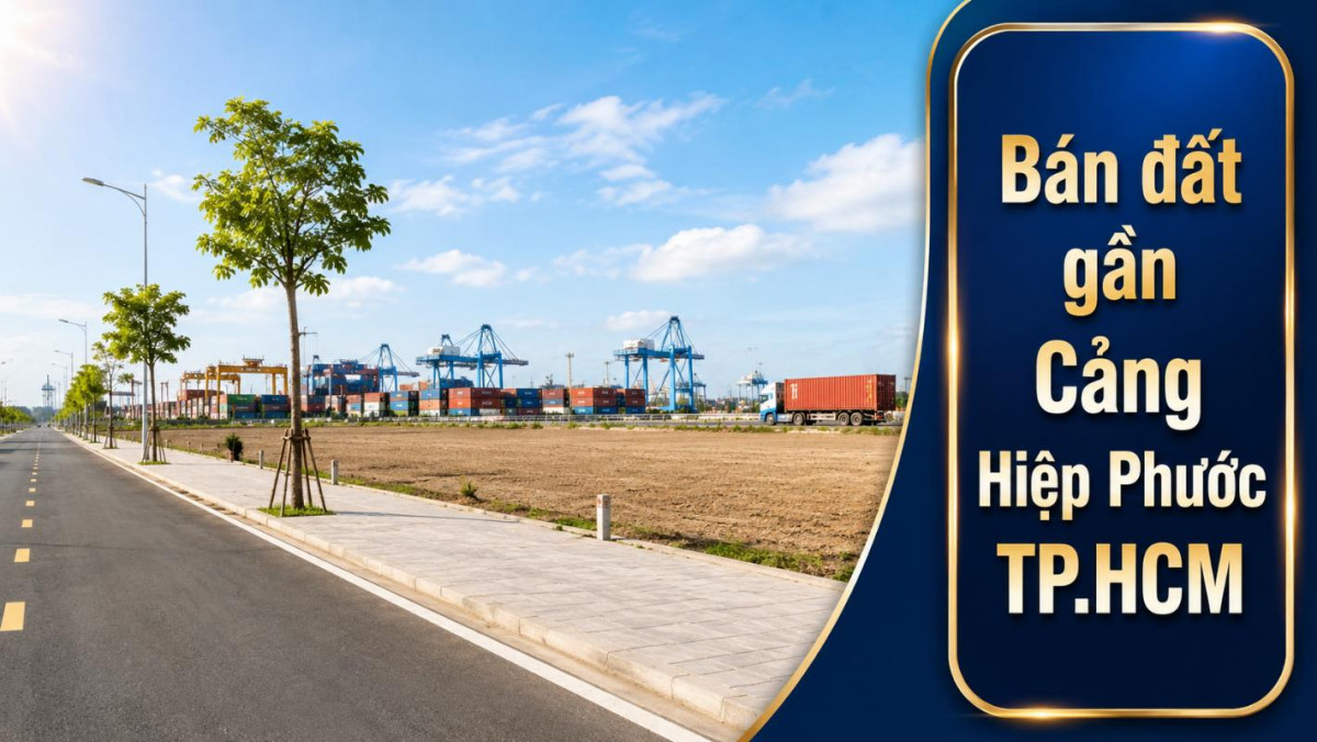 Bán đất gần Cảng Hiệp Phước, thuận tiện đầu tư dài hạn