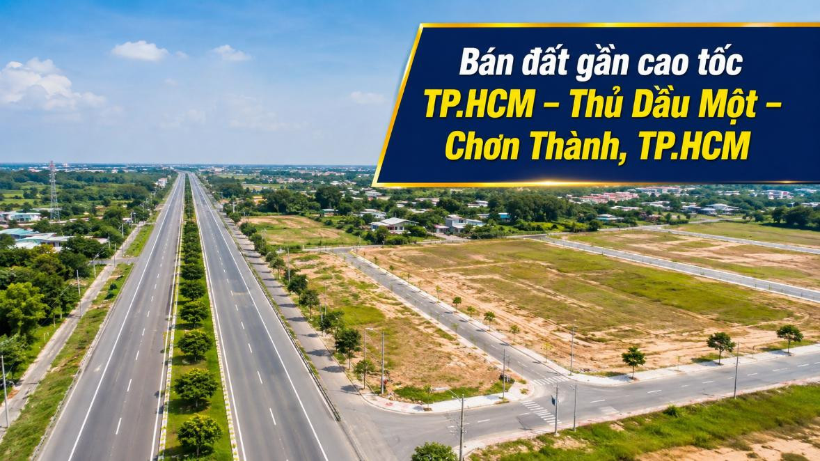 Bán đất gần cao tốc TP.HCM – Thủ Dầu Một – Chơn Thành