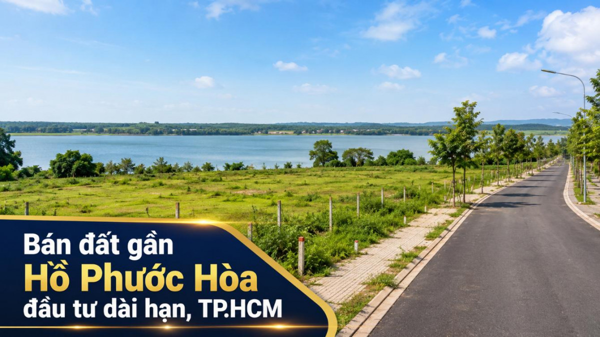Bán đất gần Hồ Phước Hòa HCM, phù hợp đầu tư dài hạn