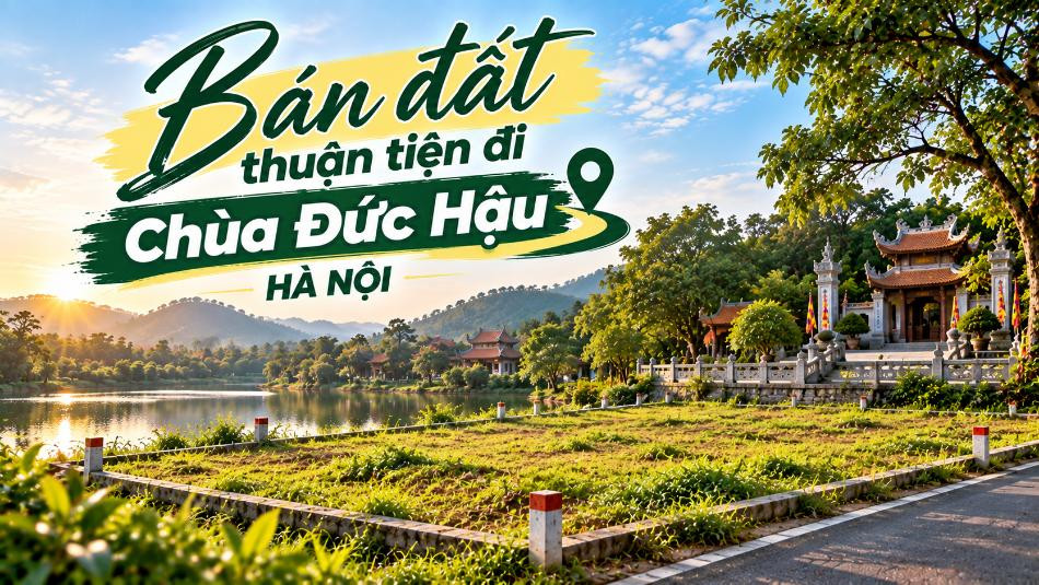 Bán đất Nội Bài thuận tiện đi Chùa Đức Hậu