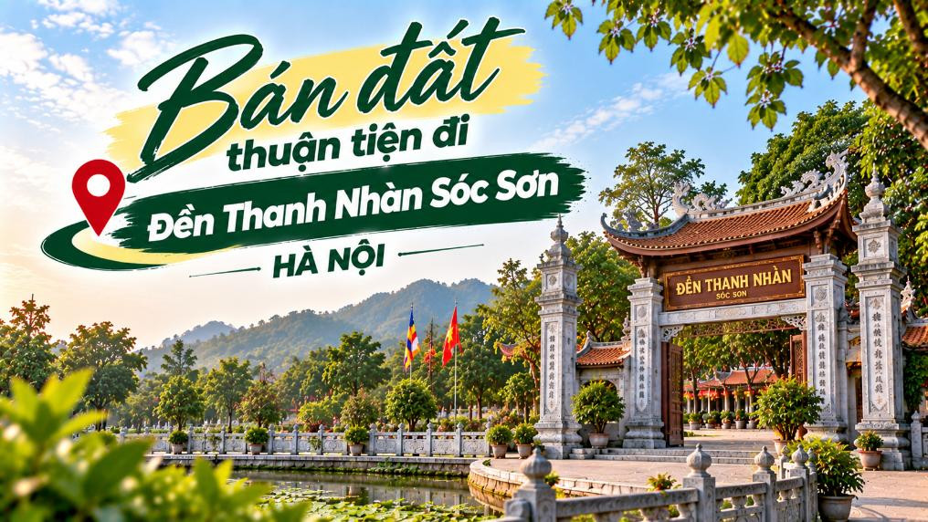 Bán đất Nội Bài thuận tiện đi Đền Thanh Nhàn Sóc Sơn