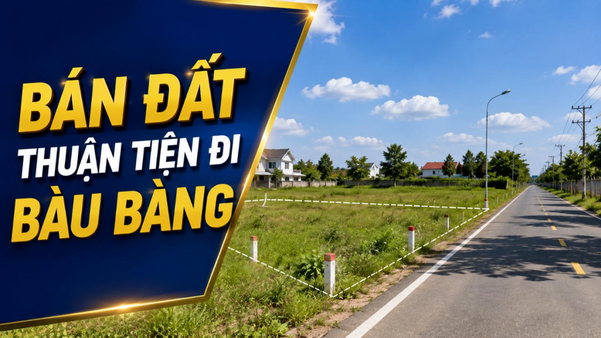 Bán đất Phú Giáo thuận tiện đi Bàu Bàng, kết nối linh hoạt