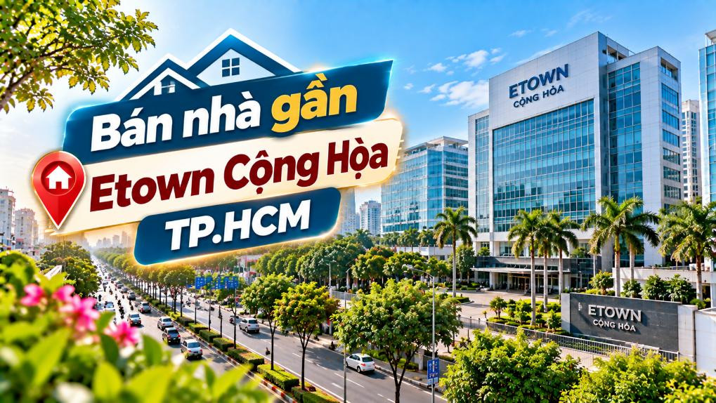 Bán nhà gần Etown Cộng Hòa, thuận tiện đi làm và kinh doanh