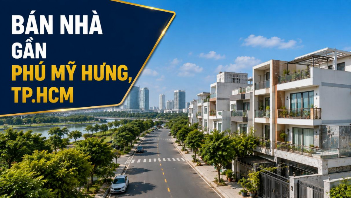 Bán nhà gần Phú Mỹ Hưng, thuận tiện ở và đi làm