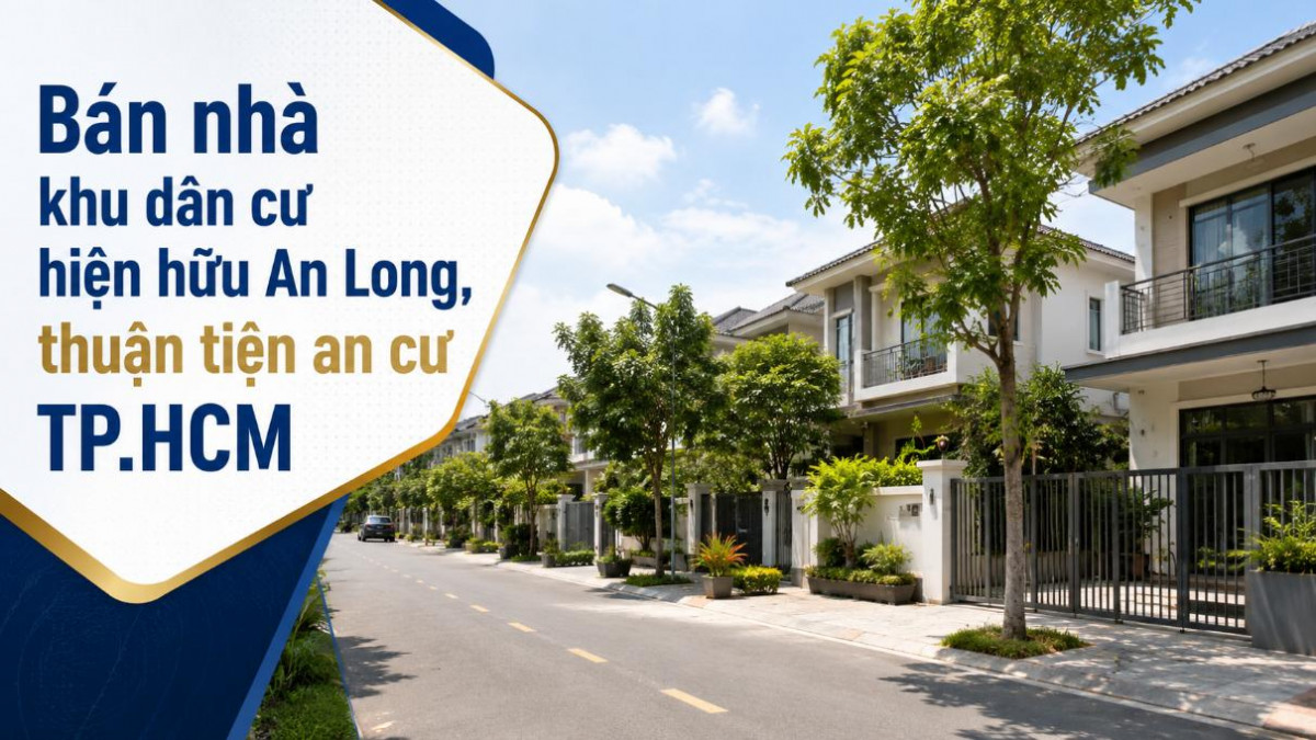 Bán nhà khu dân cư hiện hữu An Long, thuận tiện an cư