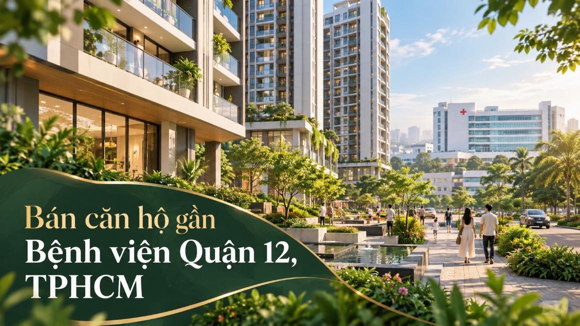 Bán căn hộ gần Bệnh viện Quận 12 – tiện ở, dễ khai thác cho thuê