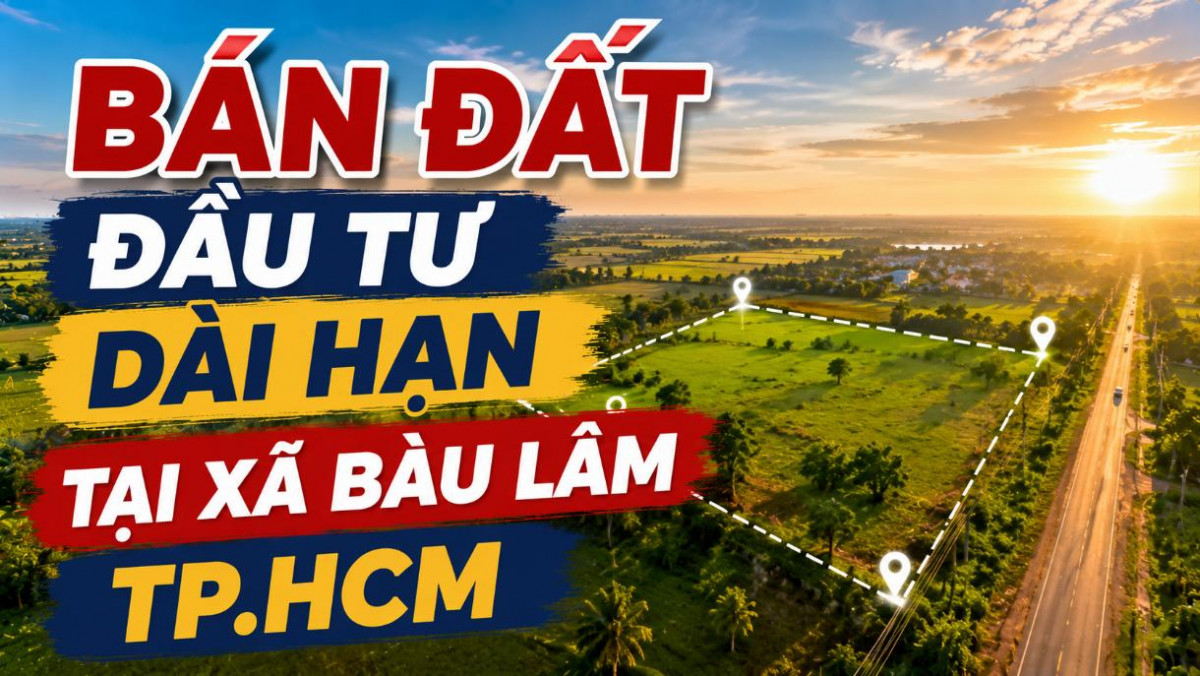 Bán đất đầu tư dài hạn tại xã Bàu Lâm, TP.HCM