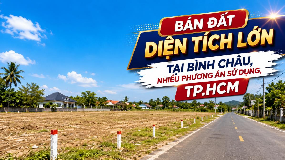 Bán đất diện tích lớn tại Bình Châu, nhiều phương án sử dụng
