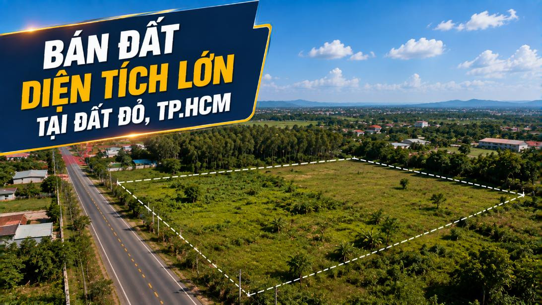 Bán đất diện tích lớn tại Đất Đỏ, đa dạng phương án