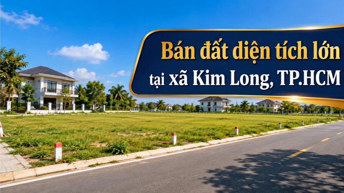Bán đất diện tích lớn tại Kim Long, đa dạng phương án