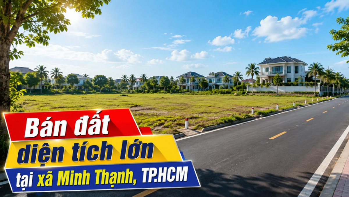 Bán đất diện tích lớn tại Minh Thạnh, đa dạng phương án
