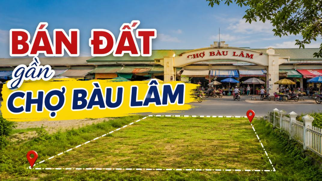 Bán đất gần Chợ Bàu Lâm, thuận tiện an cư và đầu tư