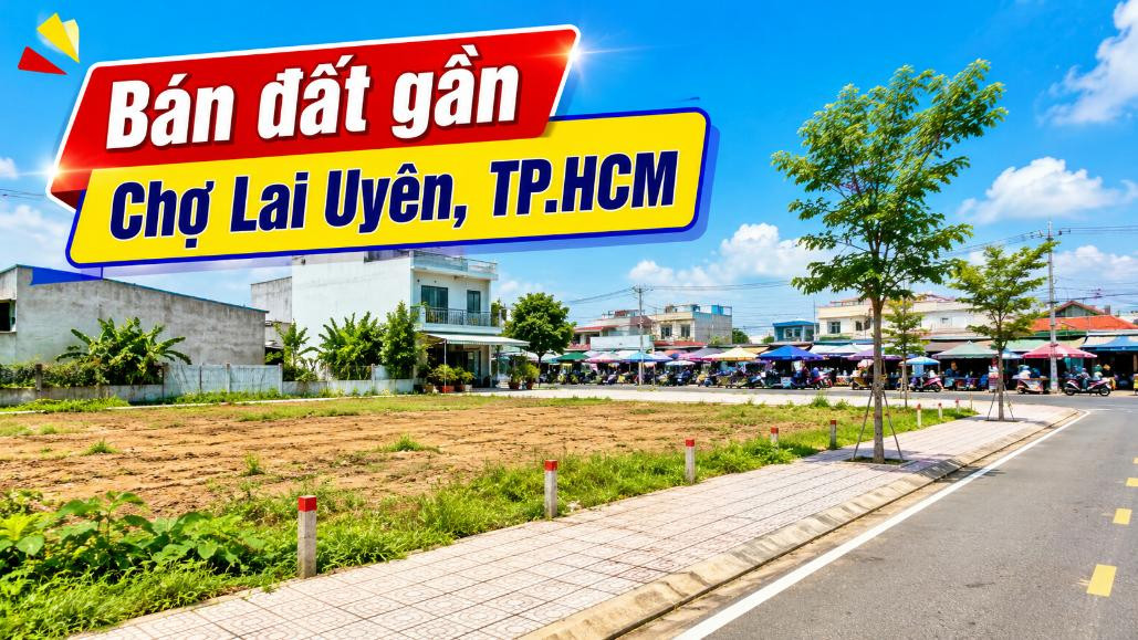 Bán đất gần Chợ Lai Uyên, thuận tiện xây nhà và đầu tư