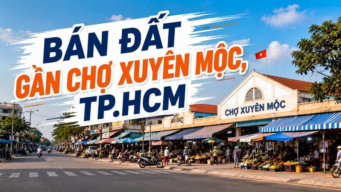 Bán đất gần Chợ Xuyên Mộc, thuận tiện an cư và đầu tư