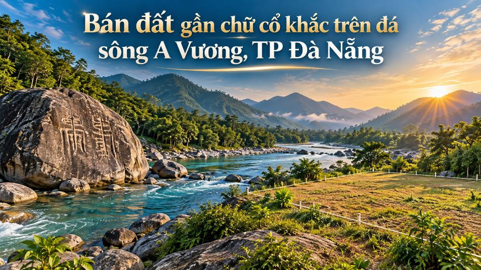 Bán đất gần chữ cổ khắc trên đá sông A Vương – tiềm năng nghỉ dưỡng