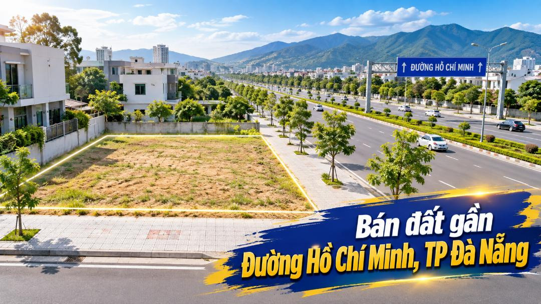 Bán đất gần Đường Hồ Chí Minh – Chọn trục kết nối cho tài sản dài hạn