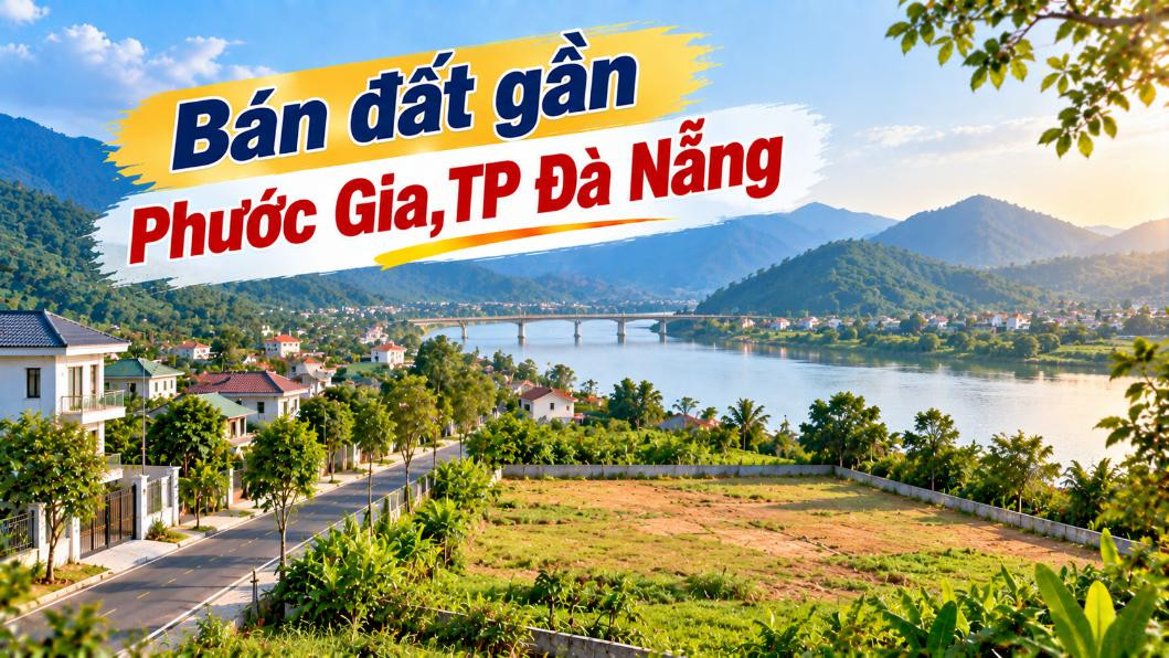 Bán đất gần Phước Gia – Quỹ đất đẹp cho người tính chuyện dài lâu