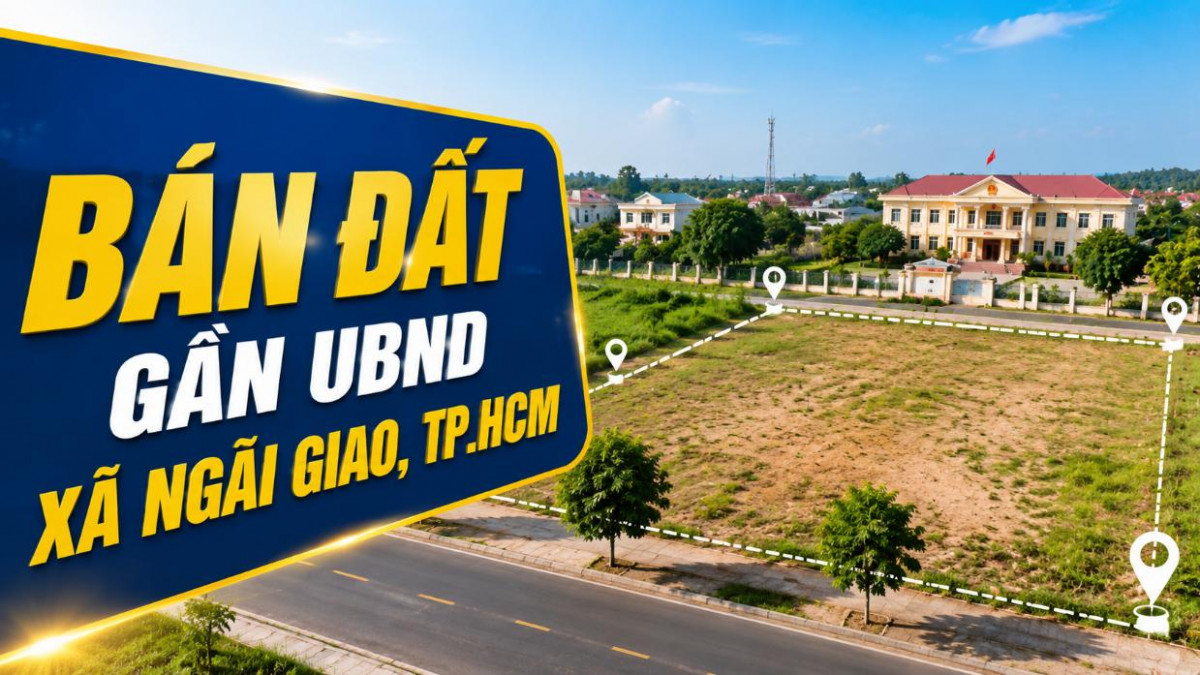 Bán đất gần UBND xã Ngãi Giao, tiềm năng đầu tư cao