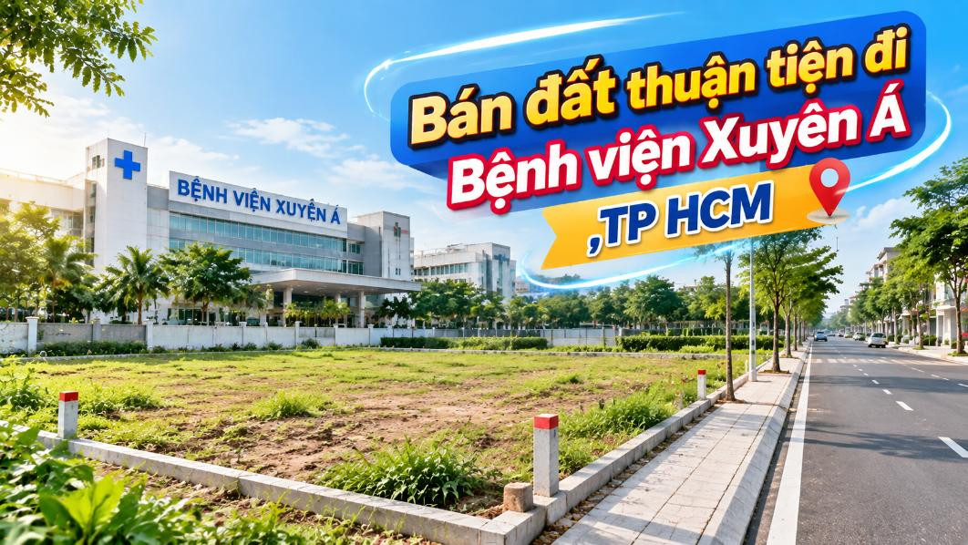 Bán đất Hóc Môn thuận tiện đi Bệnh viện Xuyên Á