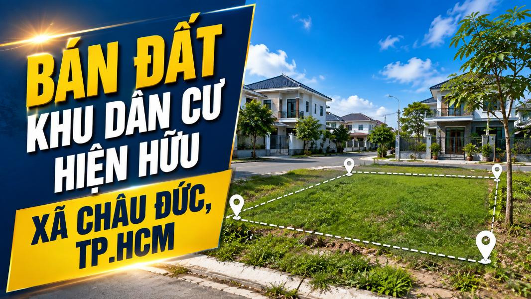 Bán đất khu dân cư hiện hữu Châu Đức, thuận tiện xây nhà