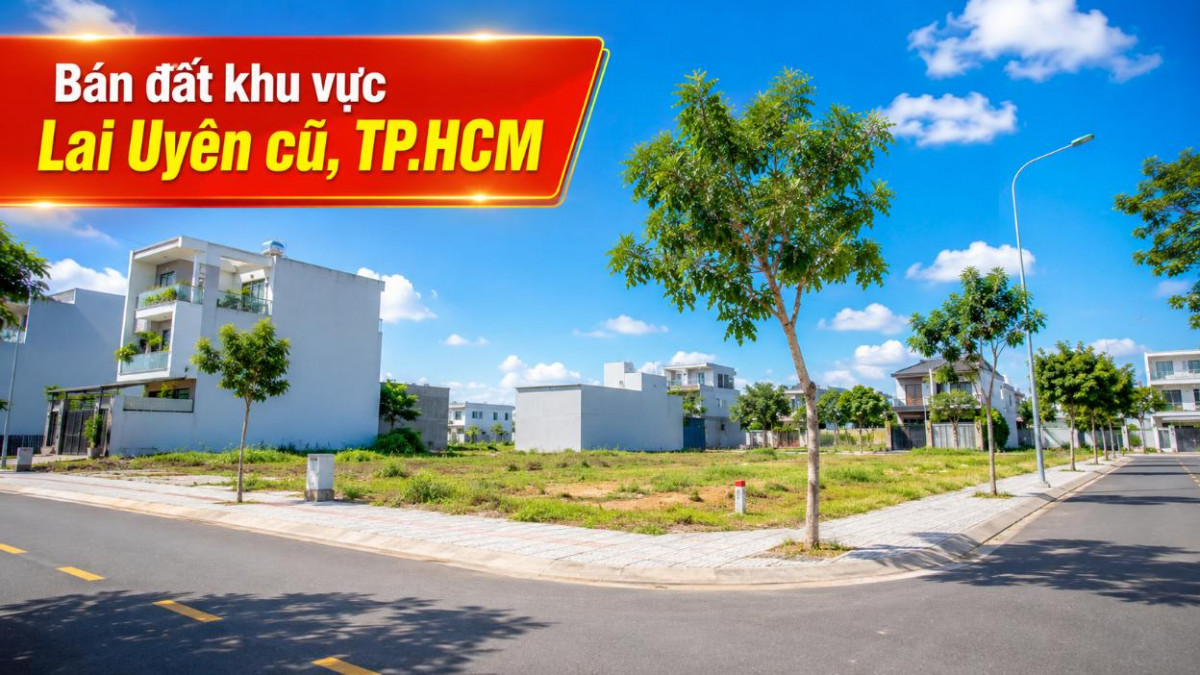 Bán đất khu vực Lai Uyên cũ, nhiều vị trí lựa chọn