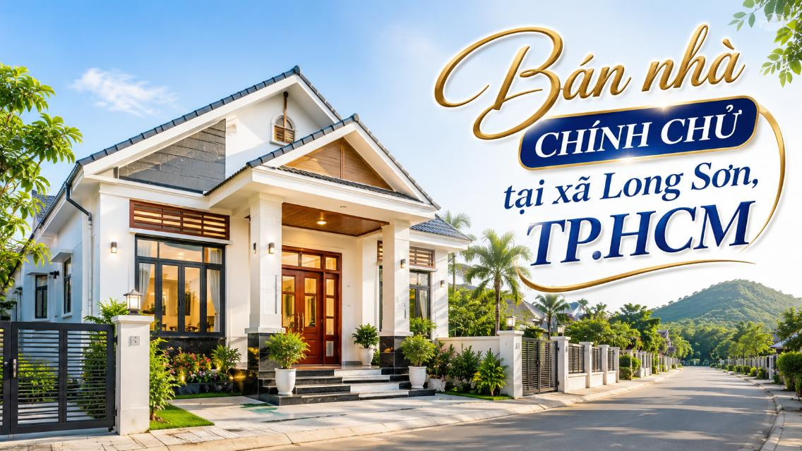 Bán nhà chính chủ xã Long Sơn, thông tin rõ ràng, dễ liên hệ