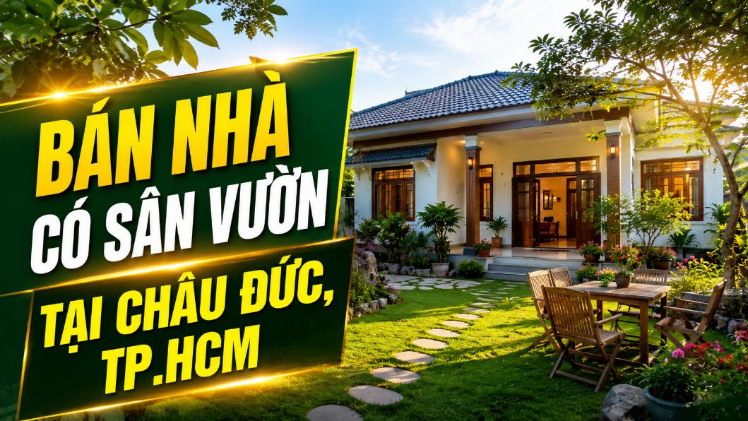 Bán nhà có sân vườn tại Châu Đức, rộng rãi thoáng mát
