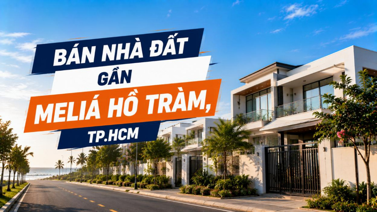 Bán nhà đất gần Meliá Hồ Tràm, vị trí nghỉ dưỡng nổi bật