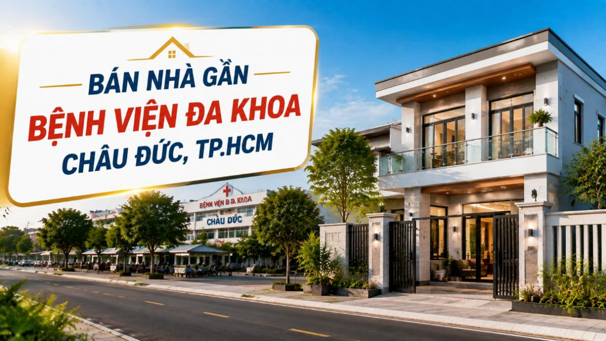 Bán nhà gần Bệnh viện Đa khoa Châu Đức, thuận tiện sinh sống