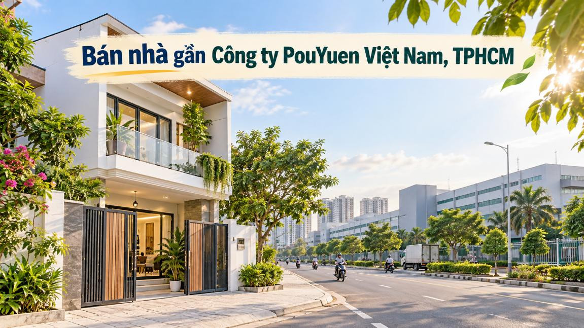 Bán nhà gần Công ty PouYuen Việt Nam – tiện ở, dễ khai thác cho thuê