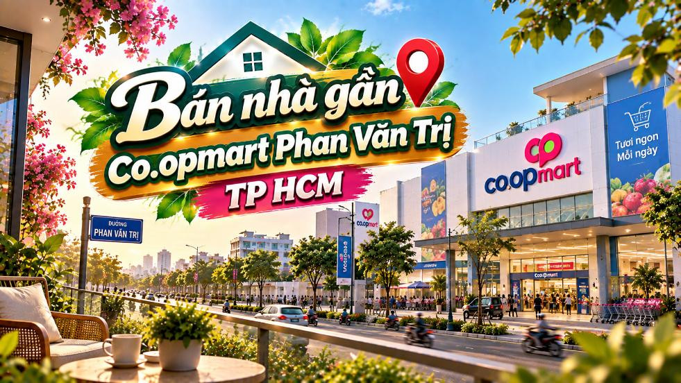 Bán nhà gần Co.opmart Phan Văn Trị – tiện mua sắm, thuận tiện an cư