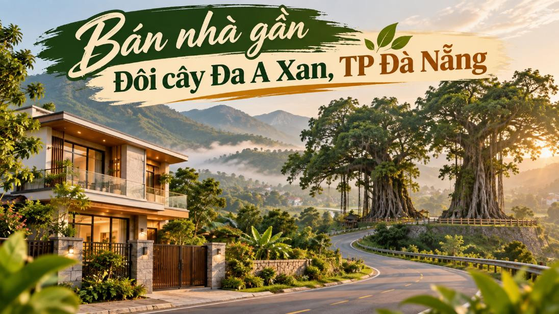 Bán nhà gần Đôi cây Đa A Xan – không gian yên tĩnh, gần điểm văn hóa đặc trưng