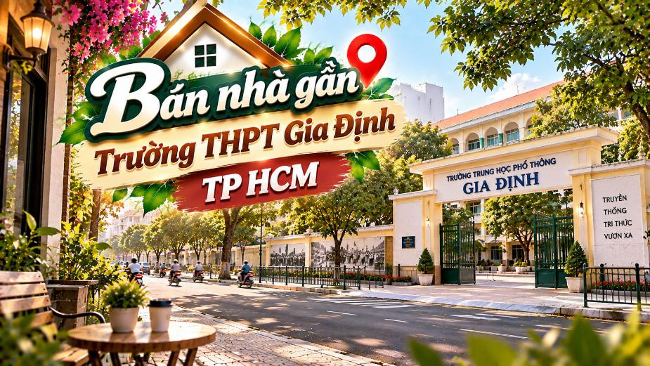 Bán nhà gần Trường THPT Gia Định – thuận tiện học tập, dễ an cư
