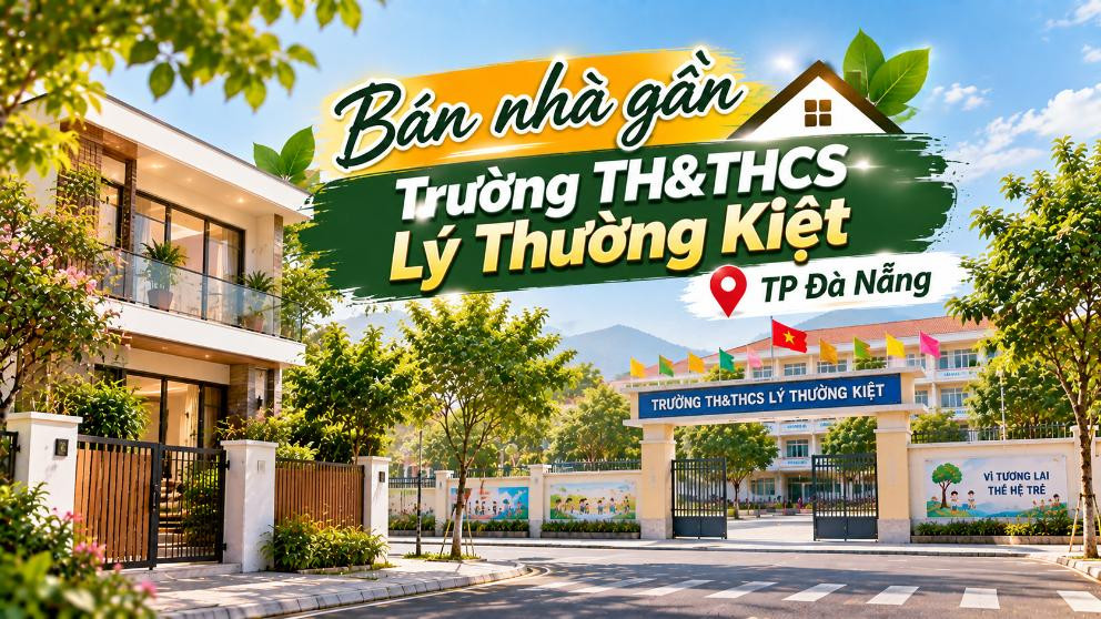 Bán nhà gần Trường TH&THCS Lý Thường Kiệt – tiện sinh hoạt gia đình