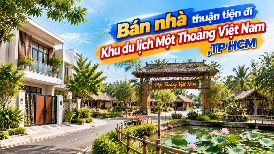 Bán nhà Hóc Môn thuận tiện đi Khu du lịch Một Thoáng Việt Nam