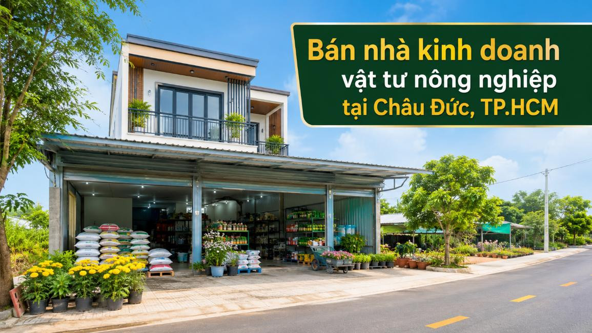 Bán nhà kinh doanh vật tư nông nghiệp tại Châu Đức