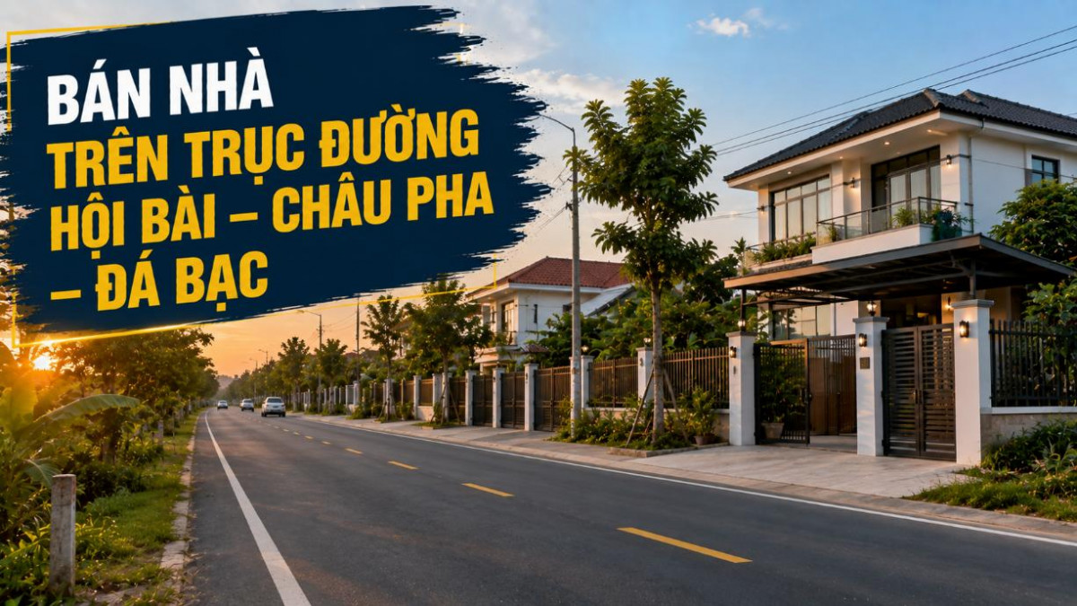 Bán nhà trên trục đường Hội Bài – Châu Pha – Đá Bạc
