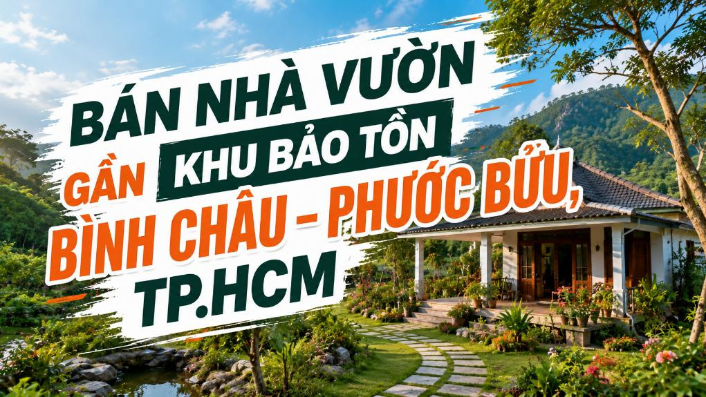 Bán nhà vườn gần rừng Bình Châu – Phước Bửu Hoà Hội, yên tĩnh