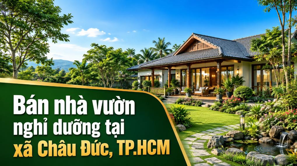 Bán nhà vườn nghỉ dưỡng Châu Đức, không gian yên tĩnh
