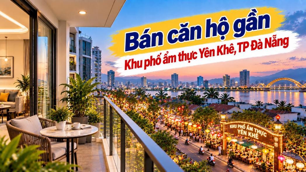 Căn hộ cận Phố ẩm thực Yên Khê – Sống giữa nhịp vui của Thanh Khê