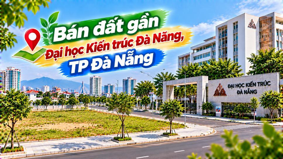 Đất gần Đại học Kiến trúc – Một vị trí Hòa Xuân dễ tính đường lâu dài