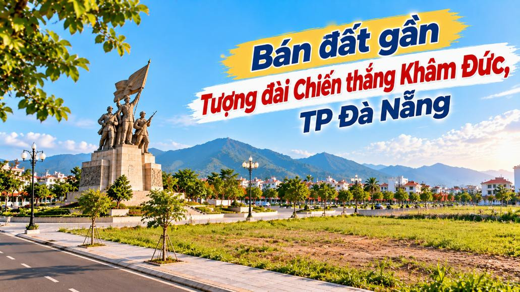 Đất gần Tượng đài Khâm Đức – Vị trí cho người tính chuyện dài lâu