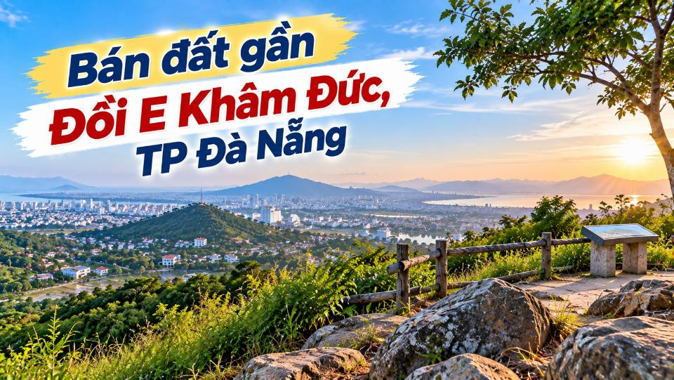 Đất hướng Đồi E Khâm Đức – Khoảng rộng cho kế hoạch tương lai
