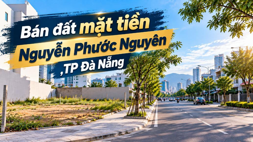 Đất Nguyễn Phước Nguyên – Mặt tiền phố đẹp, linh hoạt nhiều phương án