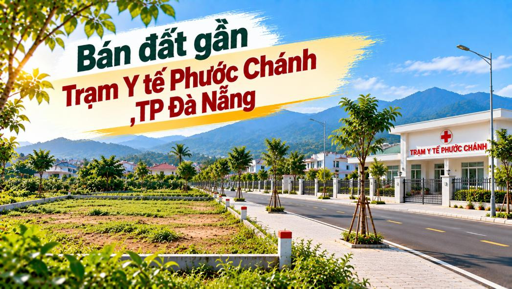Đất Phước Chánh gần Trạm Y tế – Gần tiện ích, thuận tính chuyện an cư