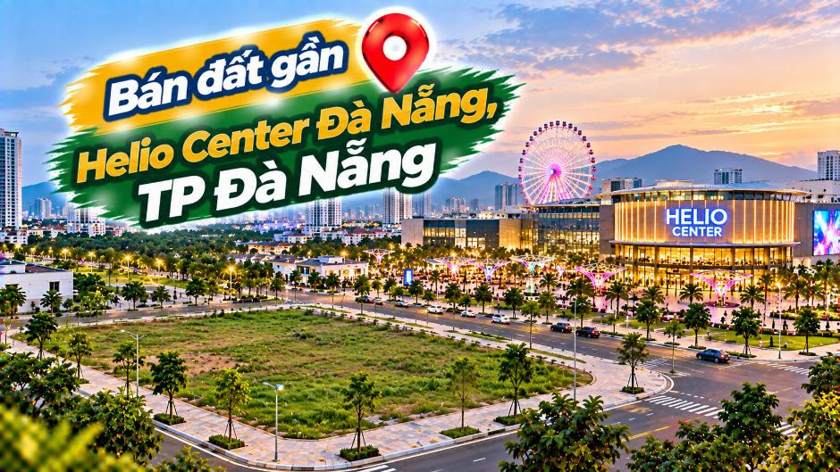 Gần Helio có đất đẹp – Thêm lựa chọn an cư tại Hòa Xuân