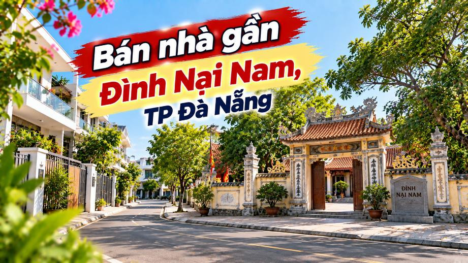 Nhà gần Đình Nại Nam – An cư giữa khu phố giàu dấu ấn Hòa Cường