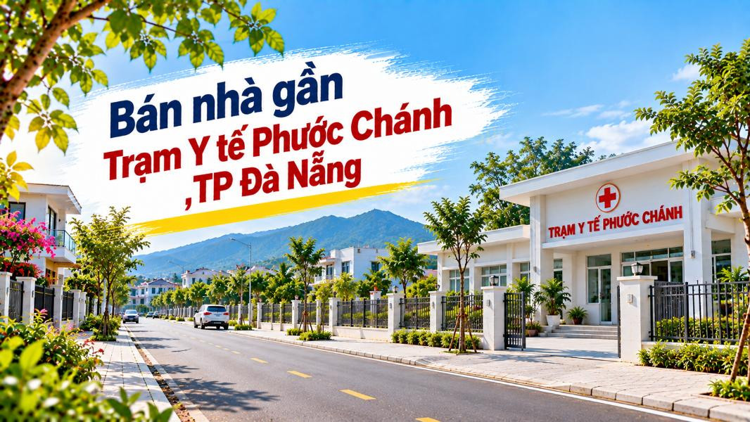 Nhà gần Trạm Y tế Phước Chánh – An cư tiện chăm sóc cả gia đình